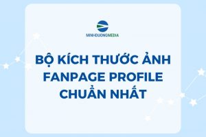 [Download] Bộ Kích Thước Ảnh Fanpage Profile Chuẩn Nhất