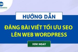 Hướng dẫn đăng bài viết tối ưu SEO lên website WordPress