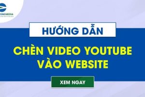 Hướng dẫn chèn video Youtube vào website tối ưu mới nhất