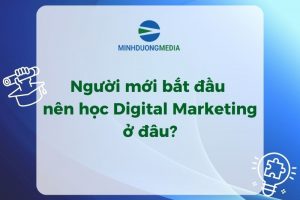Người mới bắt đầu nên học Digital Marketing ở đâu?