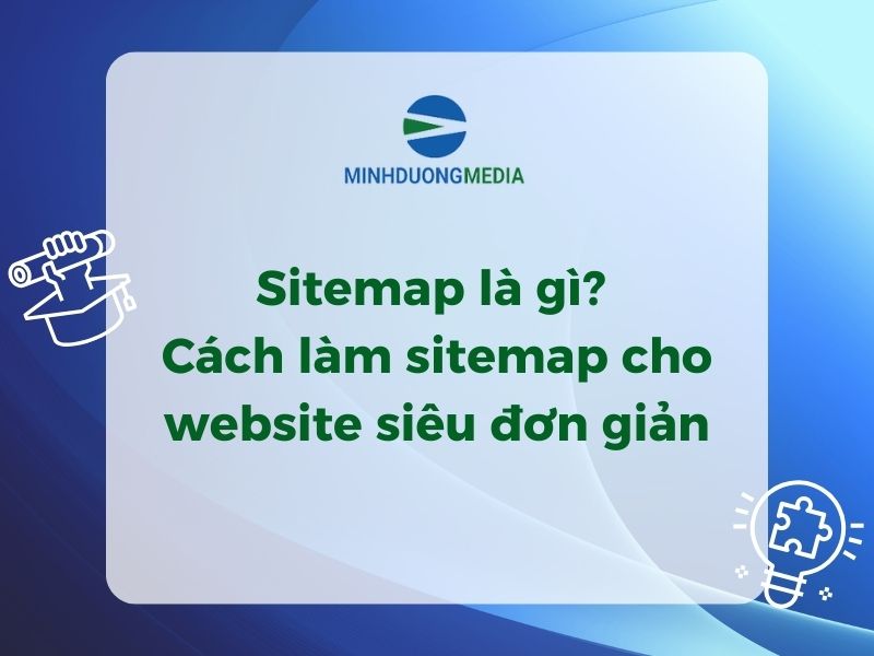 Sitemap là gì? Cách làm sitemap cho website siêu đơn giản - Ảnh 1 Sitemap là gì? Cách làm sitemap cho website siêu đơn giản - Ảnh 1
