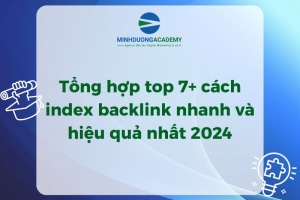 Tổng hợp top 7+ cách index backlink nhanh và hiệu quả nhất 2024