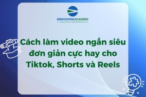 Bỏ túi cách làm video ngắn cực hấp dẫn cho TikTok, Shorts và Reels