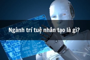 Ngành trí tuệ nhân tạo là gì? Giải đáp chi tiết từ A- Z