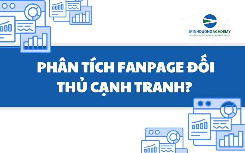 Tại sao cần phân tích Fanpage đối thủ cạnh tranh?